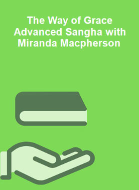 The Way of Grace Advanced Sangha with Miranda Macpherson 