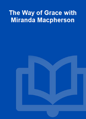 The Way of Grace with Miranda Macpherson 
