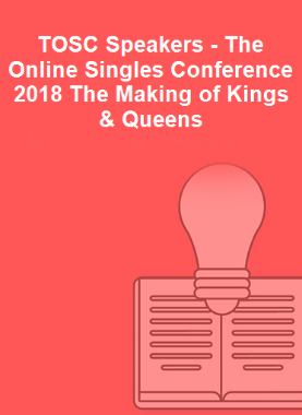 TOSC Speakers - The Online Singles Conference 2018 The Making of Kings & Queens