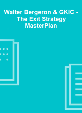 Walter Bergeron & GKIC - The Exit Strategy MasterPlan