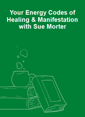 Your Energy Codes of Healing & Manifestation with Sue Morter 