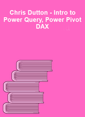 Chris Dutton - Intro to Power Query, Power Pivot DAX