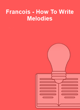 Francois - How To Write Melodies 