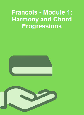 Francois - Module 1: Harmony and Chord Progressions 