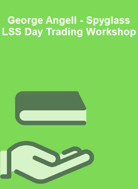 George Angell - Spyglass LSS Day Trading Workshop