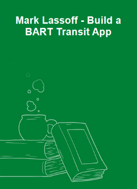 Mark Lassoff - Build a BART Transit App