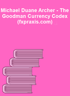 Michael Duane Archer - The Goodman Currency Codex (fxpraxis.com)