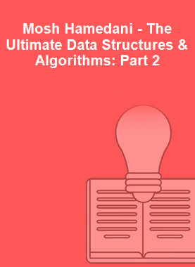Mosh Hamedani - The Ultimate Data Structures & Algorithms: Part 2