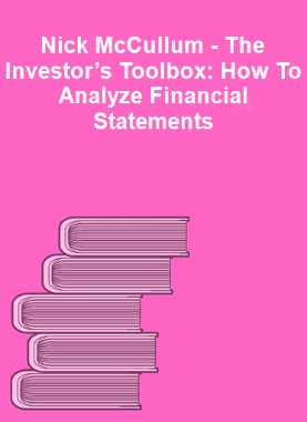 Nick McCullum - The Investor’s Toolbox: How To Analyze Financial Statements