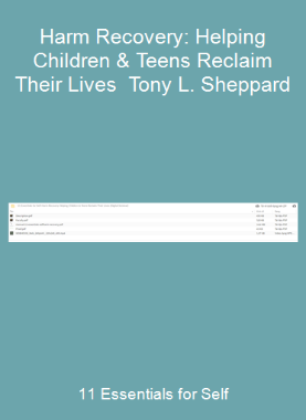 11 Essentials for Self-Harm Recovery: Helping Children & Teens Reclaim Their Lives - Tony L. Sheppard