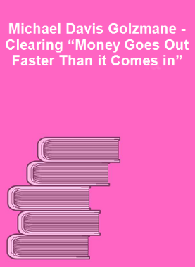 Michael Davis Golzmane - Clearing “Money Goes Out Faster Than it Comes in”