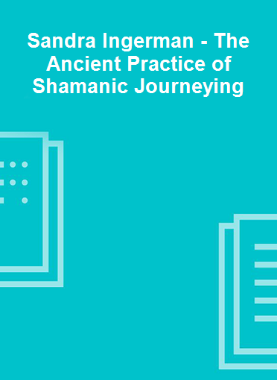 Sandra Ingerman - The Ancient Practice of Shamanic Journeying