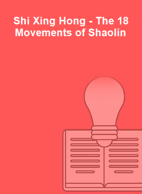 Shi Xing Hong - The 18 Movements of Shaolin