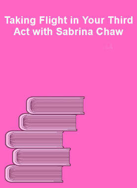 Taking Flight in Your Third Act with Sabrina Chaw 