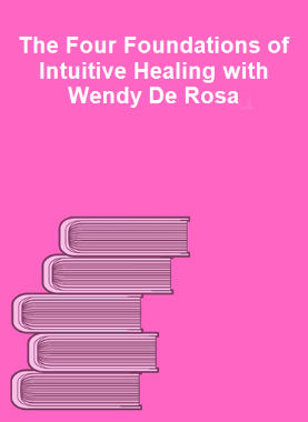 The Four Foundations of Intuitive Healing with Wendy De Rosa 