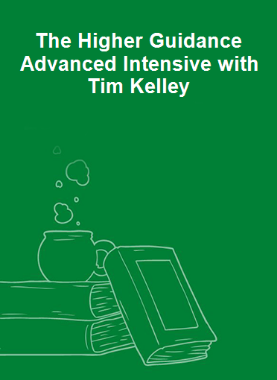 The Higher Guidance Advanced Intensive with Tim Kelley 
