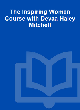 The Inspiring Woman Course with Devaa Haley Mitchell 