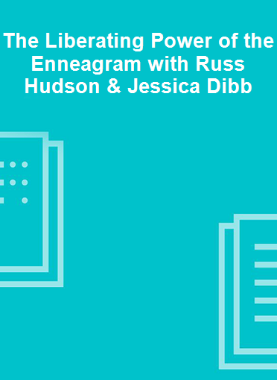 The Liberating Power of the Enneagram with Russ Hudson & Jessica Dibb 
