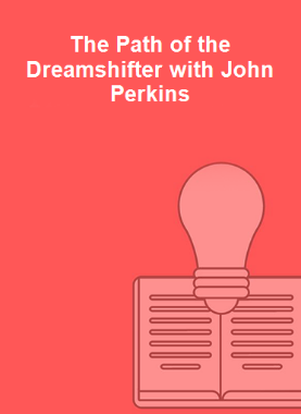 The Path of the Dreamshifter with John Perkins 