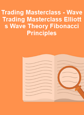 Trading Masterclass - Wave Trading Masterclass Elliott s Wave Theory Fibonacci Principles 