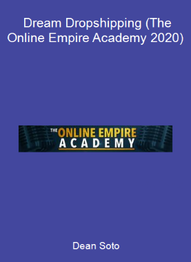 Dean Soto - Dream Dropshipping (The Online Empire Academy 2020)