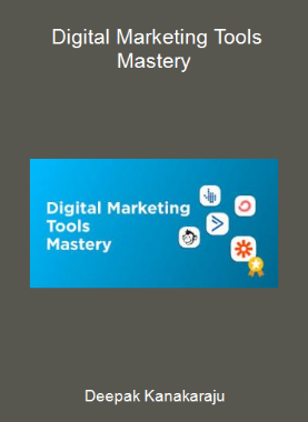 Deepak Kanakaraju - Digital Marketing Tools Mastery