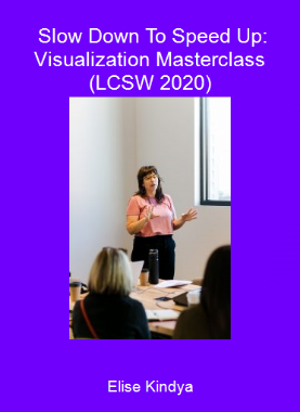Elise Kindya - Slow Down To Speed Up: Visualization Masterclass (LCSW 2020)