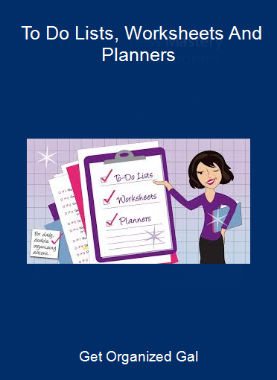 Get Organized Gal - To Do Lists, Worksheets And Planners