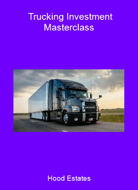 Hood Estates - Trucking Investment Masterclass