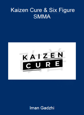 Iman Gadzhi - Kaizen Cure & Six Figure SMMA