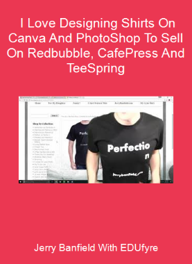 Jerry Banfield With EDUfyre - I Love Designing Shirts On Canva And PhotoShop To Sell On Redbubble, CafePress And TeeSpring