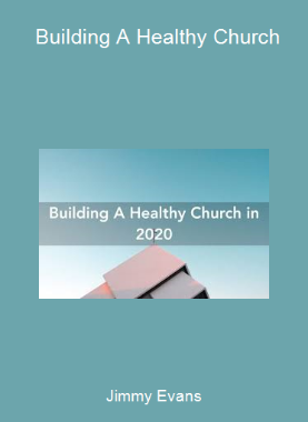 Jimmy Evans - Building A Healthy Church