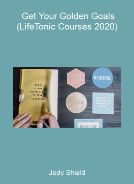 Jody Shield - Get Your Golden Goals (LifeTonic Courses 2020)