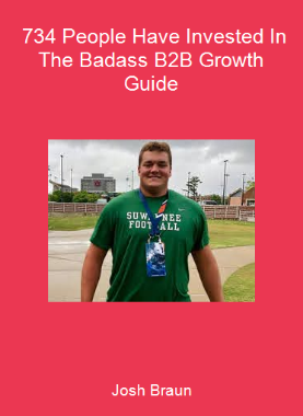 Josh Braun - 734 People Have Invested In The Badass B2B Growth Guide