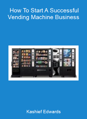 Kashief Edwards - How To Start A Successful Vending Machine Business