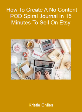Kristie Chiles - How To Create A No Content POD Spiral Journal In 15 Minutes To Sell On Etsy
