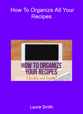 Laura Smith - How To Organize All Your Recipes
