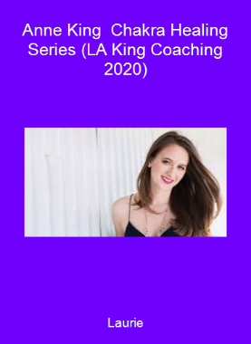 Laurie-Anne King - Chakra Healing Series (LA King Coaching 2020)
