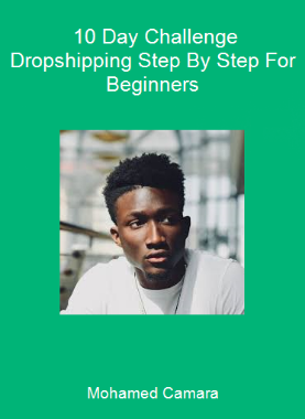Mohamed Camara - 10 Day Challenge - Dropshipping Step By Step For Beginners
