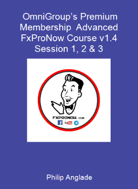 Philip Anglade - OmniGroup’s Premium Membership - Advanced FxProNow Course v1.4 - Session 1, 2 & 3