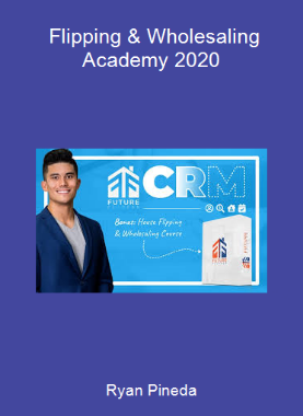 Ryan Pineda - Flipping & Wholesaling Academy 2020