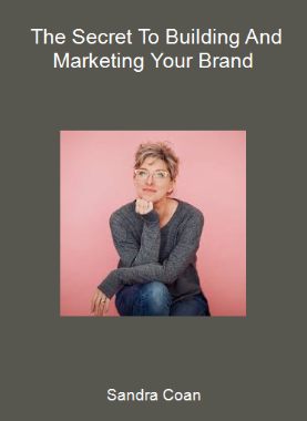 Sandra Coan - The Secret To Building And Marketing Your Brand