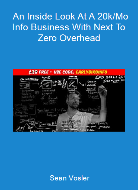 Sean Vosler - An Inside Look At A 20k/Mo Info Business With Next To Zero Overhead