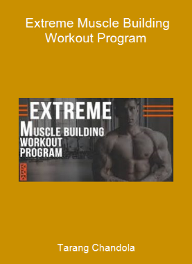 Tarang Chandola - Extreme Muscle Building Workout Program