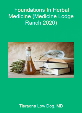 Tieraona Low Dog, MD - Foundations In Herbal Medicine (Medicine Lodge Ranch 2020)