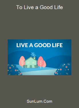 To Live a Good Life