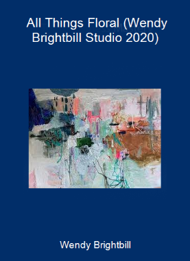 Wendy Brightbill - All Things Floral (Wendy Brightbill Studio 2020)