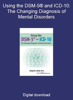 Using the DSM-5® and ICD-10: The Changing Diagnosis of Mental Disorders