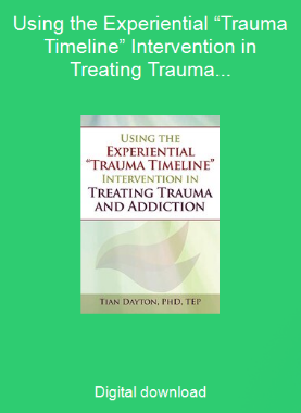 Using the Experiential “Trauma Timeline” Intervention in Treating Trauma and Addiction