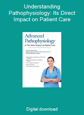 Understanding Pathophysiology: Its Direct Impact on Patient Care